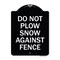 Signmission Do Not Plow Snow Against Fence Heavy-Gauge Aluminum Architectural Sign, 24" x 18", BW-1824-24142 A-DES-BW-1824-24142 - alternate 1